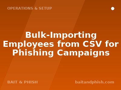 Bulk-Importing Employees from CSV for Phishing Campaigns