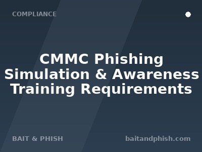 CMMC Phishing Simulation & Awareness Training Requirements