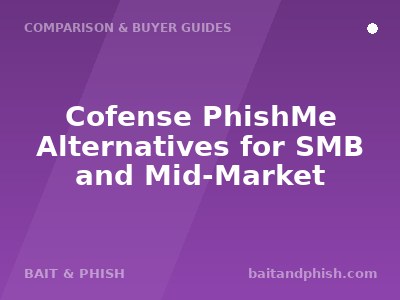 Cofense PhishMe Alternatives for SMB and Mid-Market