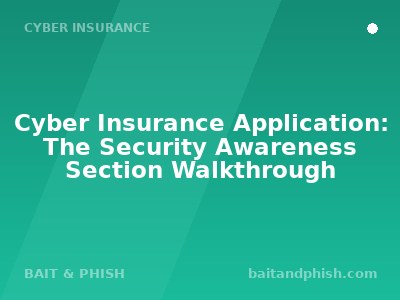 Cyber Insurance Application: The Security Awareness Section Walkthrough