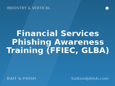 Financial Services Phishing Awareness Training (FFIEC, GLBA)