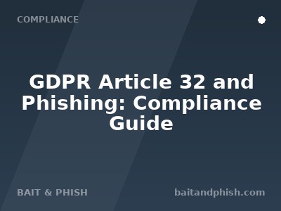 GDPR Article 32 and Phishing: Compliance Guide