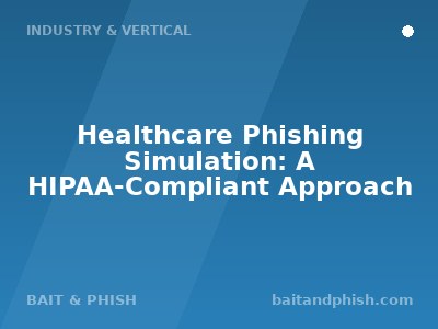 Healthcare Phishing Simulation: A HIPAA-Compliant Approach