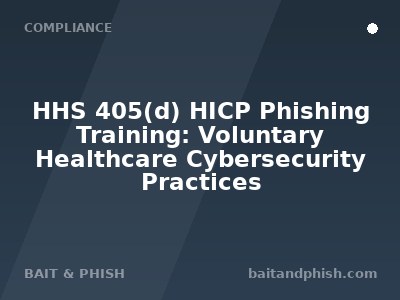 HHS 405(d) HICP Phishing Training: Voluntary Healthcare Cybersecurity Practices