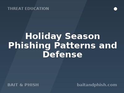 Holiday Season Phishing Patterns and Defense