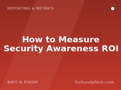 How to Measure Security Awareness ROI