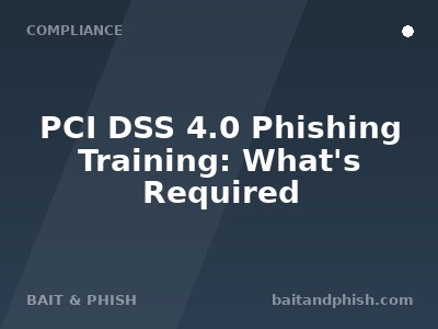 PCI DSS 4.0 Phishing Training: What's Required