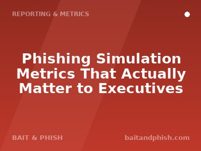 Phishing Simulation Metrics That Actually Matter to Executives