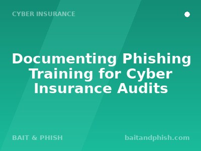 Documenting Phishing Training for Cyber Insurance Audits