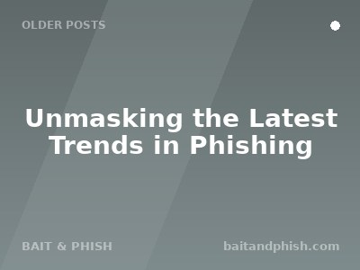 Unmasking the Latest Trends in Phishing