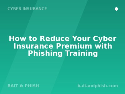 How to Reduce Your Cyber Insurance Premium with Phishing Training