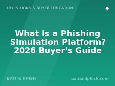 What Is a Phishing Simulation Platform? 2026 Buyer's Guide