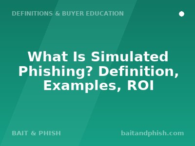 What Is Simulated Phishing? Definition, Examples, ROI