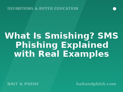 What Is Smishing? SMS Phishing Explained with Real Examples