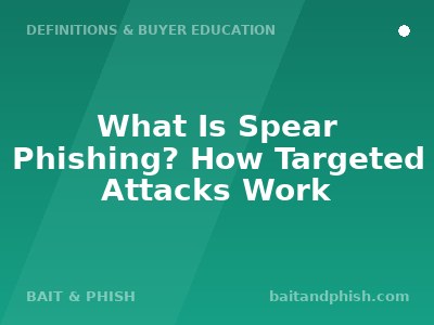 What Is Spear Phishing? How Targeted Attacks Work