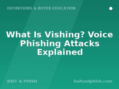 What Is Vishing? Voice Phishing Attacks Explained